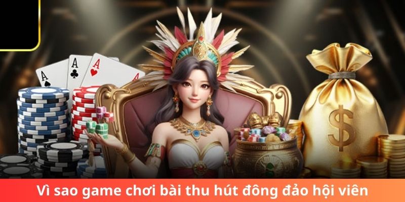 Vì sao game chơi bài thu hút đông đảo hội viên