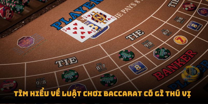 Tìm hiểu về Luật chơi Baccarat có gì thú vị