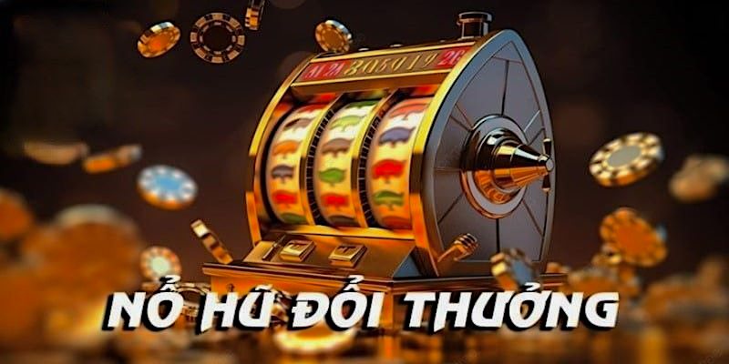 Sảnh Nổ hũ đem đến những khoảnh khắc giải trí thú vị