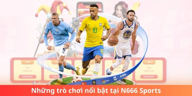 Những trò chơi nổi bật tại N666 Sports